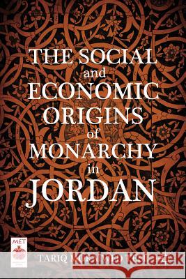 The Social and Economic Origins of Monarchy in Jordan Tariq Moraiwed Tell 9780230108011 0