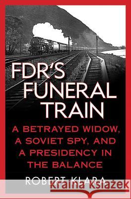 FDR's Funeral Train Klara, Robert 9780230108035 PALGRAVE MACMILLAN