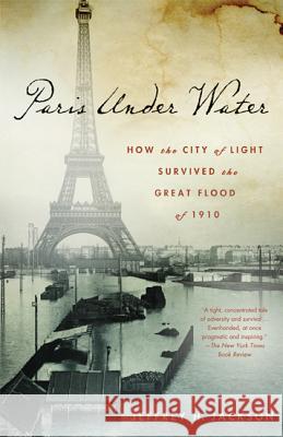 Paris Under Water: How the City of Light Survived the Great Flood of 1910 Jeffrey H. Jackson 9780230108042