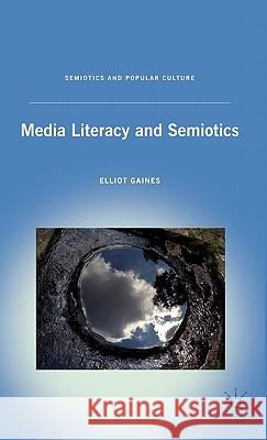 Media Literacy and Semiotics Elliot Gaines 9780230108271 Palgrave MacMillan