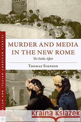 Murder and Media in the New Rome: The Fadda Affair Simpson, T. 9780230108363 Palgrave MacMillan