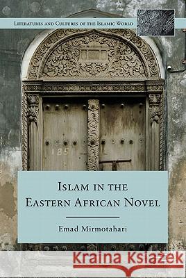 Islam in the Eastern African Novel Emad Mirmotahari 9780230108431 Palgrave MacMillan