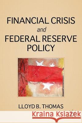 The Financial Crisis and Federal Reserve Policy Lloyd Brewster Thomas 9780230108462 Palgrave MacMillan