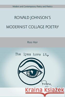 Ronald Johnson's Modernist Collage Poetry Ross Hair 9780230108691