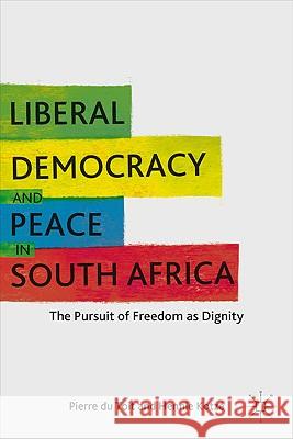 Liberal Democracy and Peace in South Africa: The Pursuit of Freedom as Dignity Kotzé, H. 9780230108882 Palgrave MacMillan