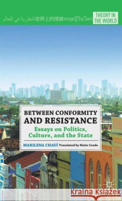 Between Conformity and Resistance: Essays on Politics, Culture, and the State Conde, Maite 9780230109001 Palgrave MacMillan