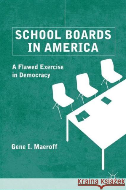 School Boards in America: A Flawed Exercise in Democracy Maeroff, G. 9780230109315 0
