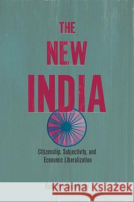 The New India: Citizenship, Subjectivity, and Economic Liberalization Chowdhury, K. 9780230109513 Palgrave MacMillan
