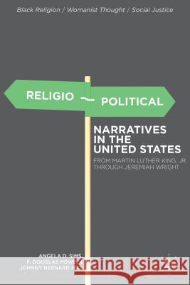 Religio-Political Narratives in the United States: From Martin Luther King, Jr. to Jeremiah Wright Sims, A. 9780230109568 0