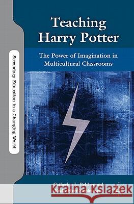 Teaching Harry Potter: The Power of Imagination in Multicultural Classrooms Belcher, C. 9780230110281 Palgrave MacMillan