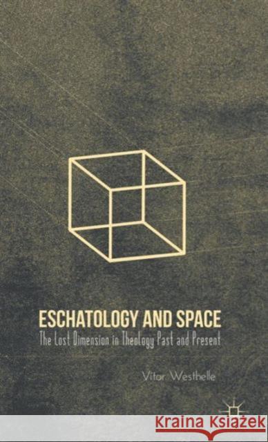 Eschatology and Space: The Lost Dimension in Theology Past and Present Westhelle, V. 9780230110342