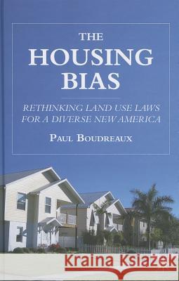 The Housing Bias: Rethinking Land Use Laws for a Diverse New America Boudreaux, P. 9780230110502 Palgrave MacMillan