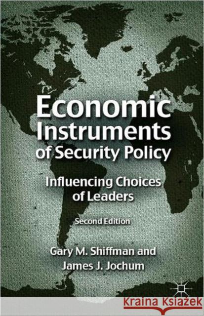 Economic Instruments of Security Policy: Influencing Choices of Leaders Shiffman, G. 9780230110625