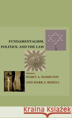 Fundamentalism, Politics, and the Law Mark J. Rozell Marci A. Hamilton 9780230110632 Palgrave MacMillan