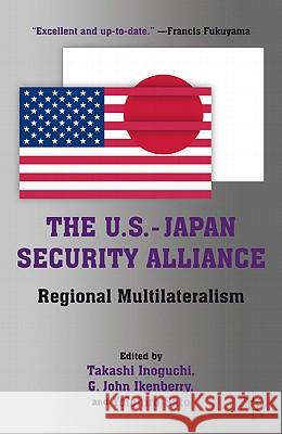 The U.S.-Japan Security Alliance: Regional Multilateralism Inoguchi, T. 9780230110847 Palgrave MacMillan