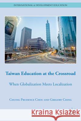 Taiwan Education at the Crossroad: When Globalization Meets Localization Chou, C. 9780230110892