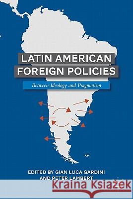 Latin American Foreign Policies: Between Ideology and Pragmatism Gardini, G. 9780230110953 Palgrave MacMillan