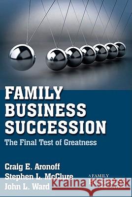 Family Business Succession: The Final Test of Greatness Aronoff, C. 9780230111004 0