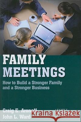 Family Meetings: How to Build a Stronger Family and a Stronger Business Aronoff, C. 9780230111011 PALGRAVE MACMILLAN