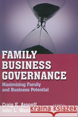 Family Business Governance: Maximizing Family and Business Potential Aronoff, C. 9780230111066 0