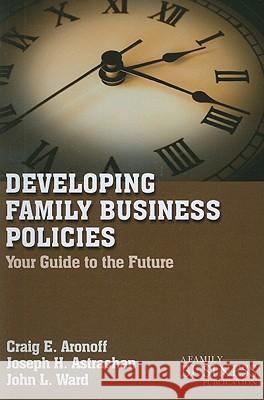 Developing Family Business Policies: Your Guide to the Future Aronoff, C. 9780230111097 PALGRAVE MACMILLAN