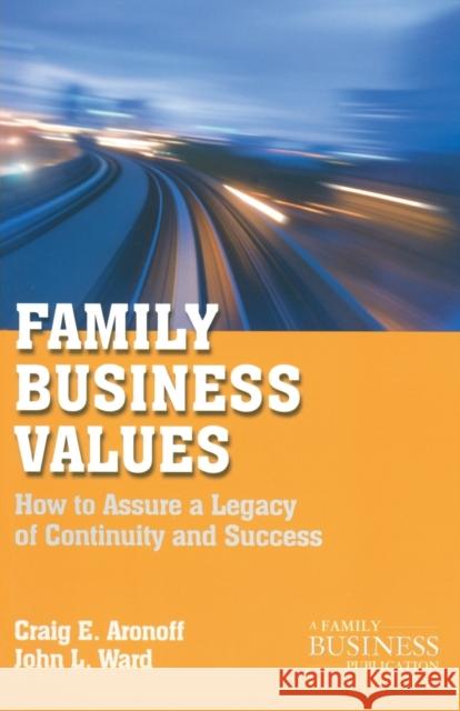 Family Business Values: How to Assure a Legacy of Continuity and Success Aronoff, C. 9780230111103 PALGRAVE MACMILLAN