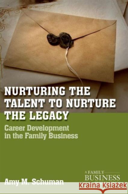 Nurturing the Talent to Nurture the Legacy: Career Development in the Family Business Schuman, A. 9780230111134