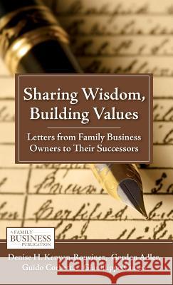 Sharing Wisdom, Building Values: Letters from Family Business Owners to Their Successors Kenyon-Rouvinez, D. 9780230111202 0