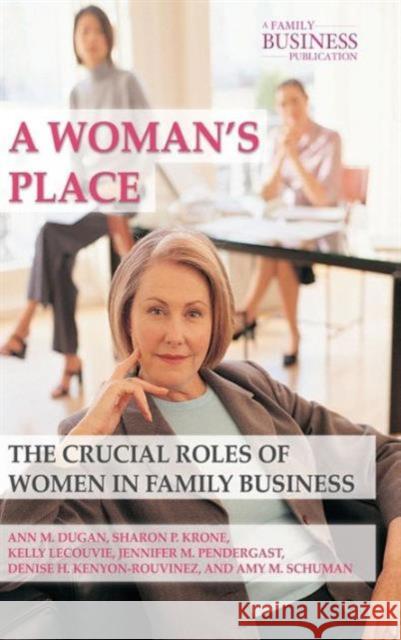 A Woman's Place: The Crucial Roles of Women in Family Business Dugan, A. 9780230111226 PALGRAVE MACMILLAN