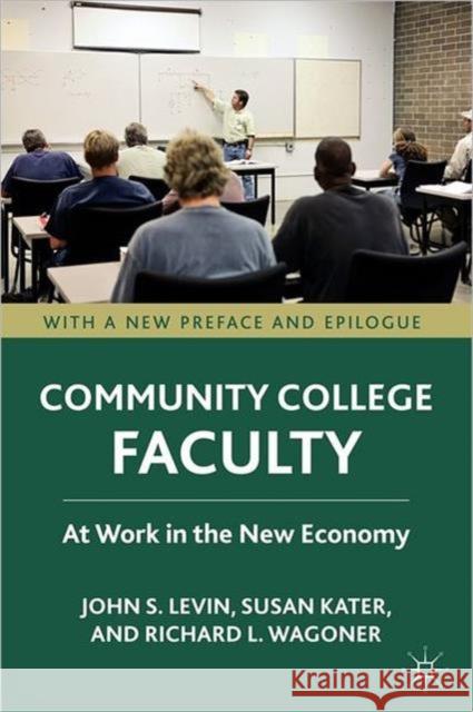 Community College Faculty: At Work in the New Economy Levin, J. 9780230111332