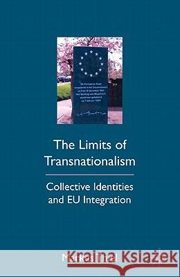 The Limits of Transnationalism: Collective Identities and EU Integration Thiel, M. 9780230111363 Palgrave MacMillan