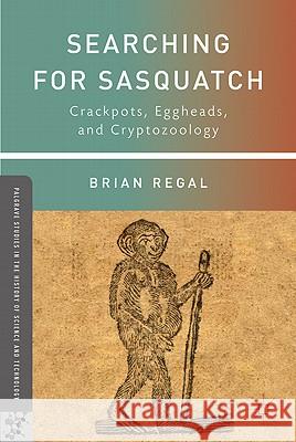 Searching for Sasquatch: Crackpots, Eggheads, and Cryptozoology Regal, B. 9780230111479 Palgrave MacMillan