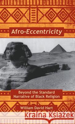 Afro-Eccentricity: Beyond the Standard Narrative of Black Religion Hart, W. 9780230111578 Palgrave MacMillan