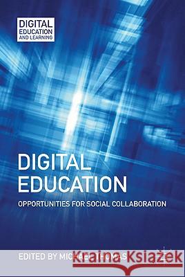 Digital Education: Opportunities for Social Collaboration Thomas, M. 9780230111585 