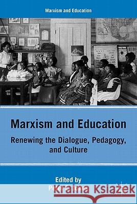 Marxism and Education: Renewing the Dialogue, Pedagogy, and Culture Jones, P. 9780230111691 Palgrave MacMillan