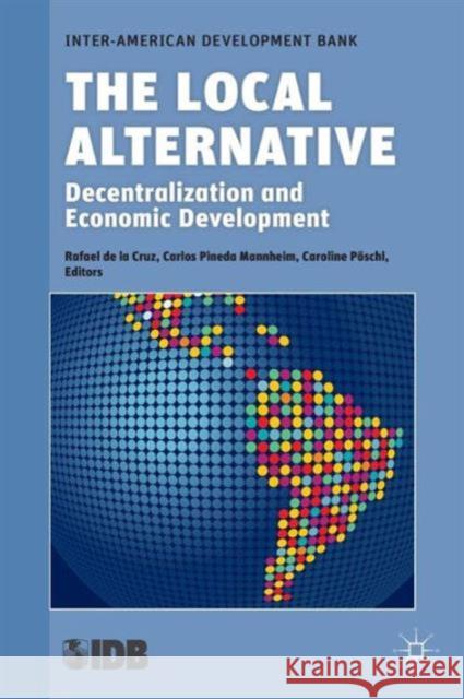 The Local Alternative: Decentralization and Economic Development De La Cruz, Rafael 9780230111769