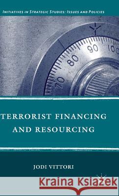 Terrorist Financing and Resourcing Jodi Vittori 9780230111882 Palgrave MacMillan