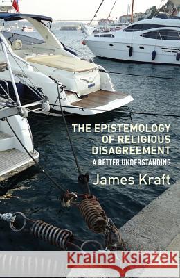 The Epistemology of Religious Disagreement: A Better Understanding Kraft, J. 9780230111905 Palgrave MacMillan