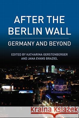 After the Berlin Wall: Germany and Beyond Gerstenberger, K. 9780230111929 Palgrave MacMillan