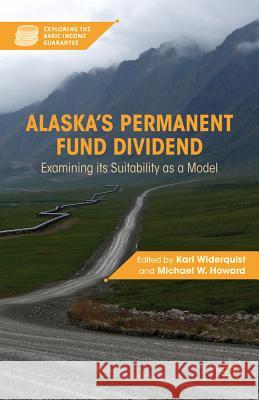 Alaska's Permanent Fund Dividend: Examining Its Suitability as a Model Widerquist, K. 9780230112070 Palgrave MacMillan