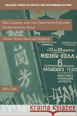 Mei Lanfang and the Twentieth-Century International Stage: Chinese Theatre Placed and Displaced Tian, M. 9780230112445 Palgrave MacMillan