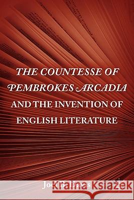 The Countesse of Pembrokes Arcadia and the Invention of English Literature Joel B. Davis Joel B. Davis 9780230112520