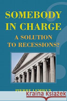 Somebody in Charge: A Solution to Recessions? LeMieux, P. 9780230112698 Palgrave MacMillan