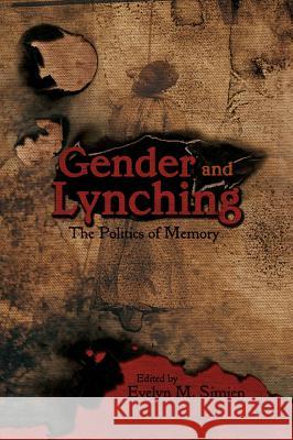 Gender and Lynching: The Politics of Memory Simien, Evelyn M. 9780230112704 Palgrave MacMillan