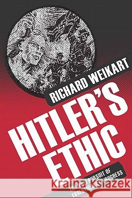 Hitler's Ethic: The Nazi Pursuit of Evolutionary Progress Weikart, R. 9780230112735 0