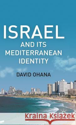 Israel and Its Mediterranean Identity David Ohana 9780230112766 Palgrave MacMillan