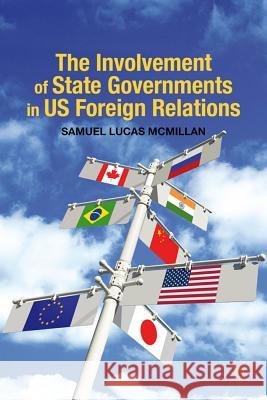 The Involvement of State Governments in US Foreign Relations Samuel Lucas McMillan 9780230113251 Palgrave MacMillan