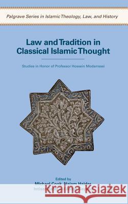 Law and Tradition in Classical Islamic Thought: Studies in Honor of Professor Hossein Modarressi Cook, M. 9780230113299 Palgrave MacMillan