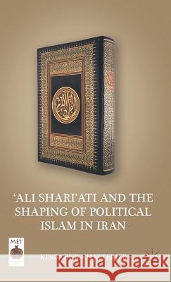 'ali Shari'ati and the Shaping of Political Islam in Iran Chatterjee, K. 9780230113336 Palgrave MacMillan
