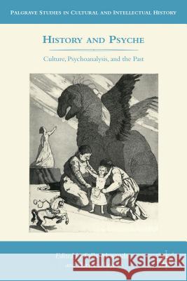 History and Psyche: Culture, Psychoanalysis, and the Past Alexander, S. 9780230113367 0